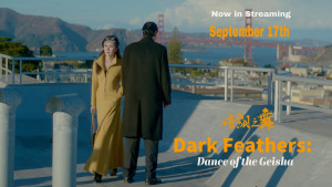 电影Dark Feathers:Dance of the Geisha(中文名[暗翎之舞])即将于9月17日登陆线上平台,敬请期待